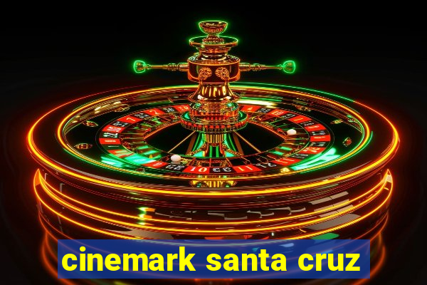 cinemark santa cruz